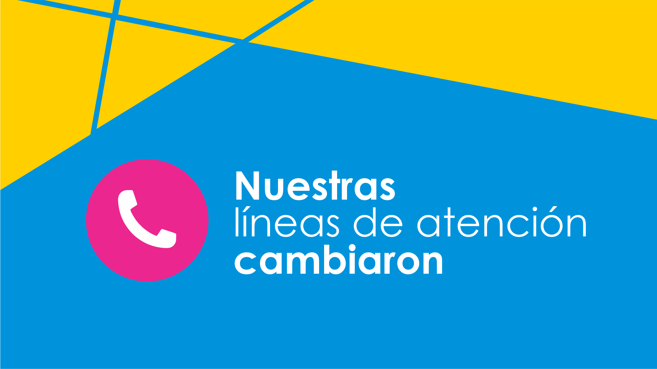 ¡Atención, nuestras líneas de atención han cambiado!